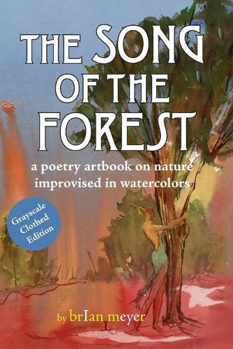 The Song of the Forest: a poetry artbook on nature improvised in watercolors