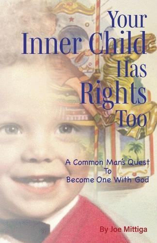 Your Inner Child has Rights, Too: A Common Man's Quest to Become One with God