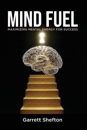 Mind Fuel: Maximizing Mental Energy For Success