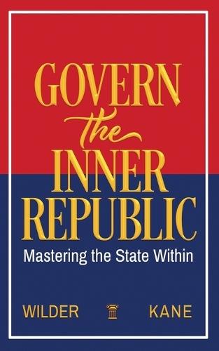 Govern the Inner Republic: Mastering the State Within