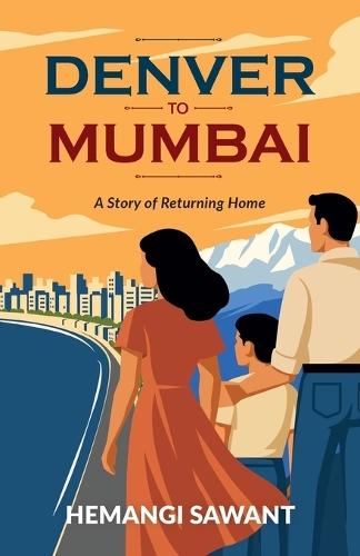 Denver To Mumbai: A Story of Returning Home