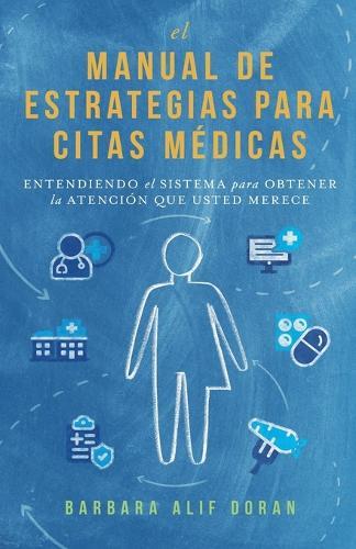 El Manual de Estrategias para Citas Médicas: Entendiendo el Sistema para Obtener la Atención que Merece