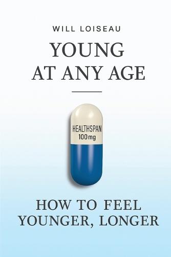 Young at Any Age: How to Feel Younger, Longer