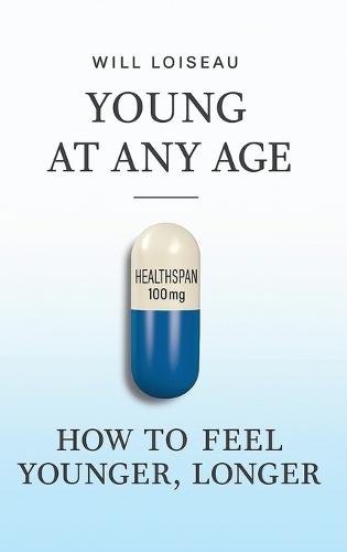 Young at Any Age: How to Feel Younger, Longer