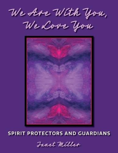 We Are With You, We Love You;Spirit Protectors and Guardians