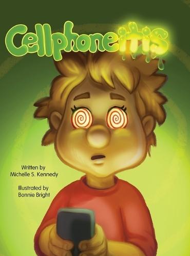 Cellphoneitis: A lighthearted children's story about learning to manage cellphone / screentime
