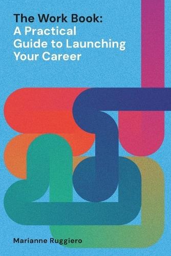 The Work Book: A Practical Guide to Launching Your Career