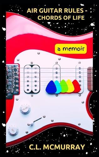 Air Guitar Rules - Chords of Life: A Memoir