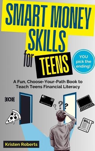 Smart Money Skills for Teens: A Fun, Choose-Your-Path Book to Teach Teens Financial Literacy