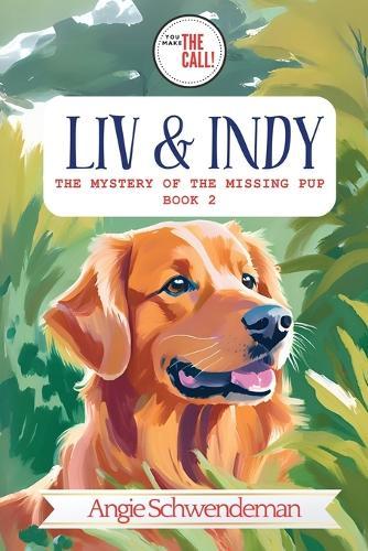 Liv & Indy - The Mystery of the Lost Pup: Book 2 (You Make the Call Series)