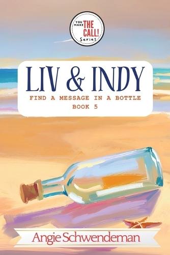Liv & Indy Find a Message in a Bottle: Book 5 (You Make the Call Series)