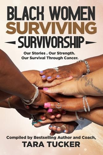 Black Women Surviving Survivorship: Our Stories. Our Strength. Our Survival Through Cancer