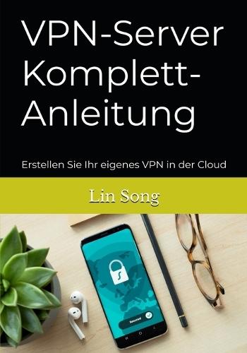 VPN-Server Komplett-Anleitung: Erstellen Sie Ihr eigenes VPN in der Cloud