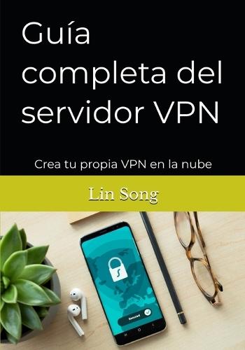 Guía completa del servidor VPN: Crea tu propia VPN en la nube