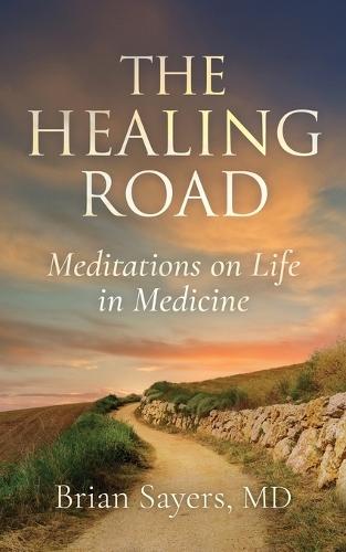 The Healing Road: Meditations on Life in Medicine