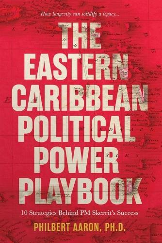 The Eastern Caribbean Political Power Playbook: 10 Strategies Behind PM Skerrit's Success