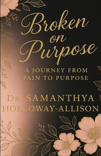 Broken on Purpose: A Journey from Pain to Purpose