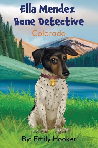 Ella Mendez Bone Detective: A Children's Book About A Dog Detective Helping A Friend In Colorado