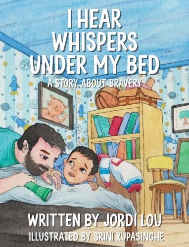 I Hear Whispers Under My Bed: A Story About Bravery