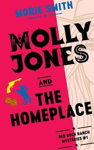 Molly Jones and The Homeplace: Red Rock Ranch Mysteries #1