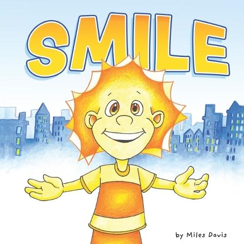Smile: One small smile. One big change. A rhyming story about joy, kindness, and choosing happiness