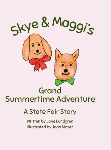 Skye & Maggi's Grand Summertime Adventure: A State Fair Story