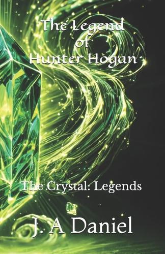 The Legend of Hunter Hogan: The Crystal: Legends
