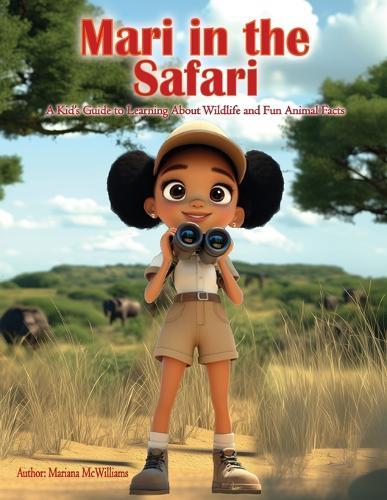 Mari in the Safari: A Kids Guide to Learning About Wildlife and Fun Animal Facts