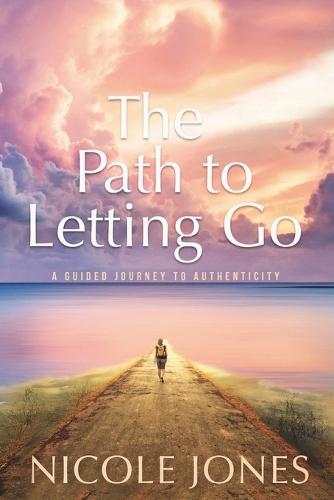 The Path to Letting Go: A Guided Journey to Authenticity
