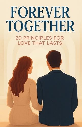Forever Together: 20 Principles for Love That Lasts: The 2-in-1 Best Selling Relationship & Mindset Bundle