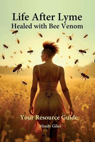 Life After Lyme Healed With Bee Venom Your Resource Guide