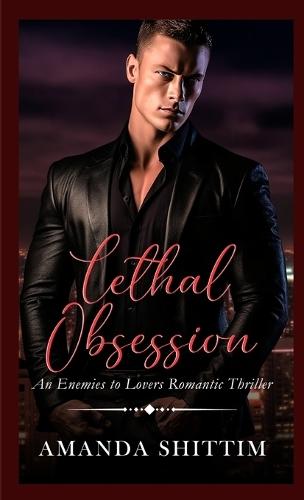 Lethal Obsession: An Enemies to Lovers Romantic Thriller