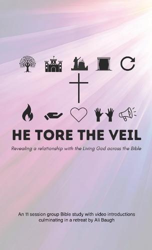 He Tore the Veil: Revealing a Relationship with the Living God across the Bible