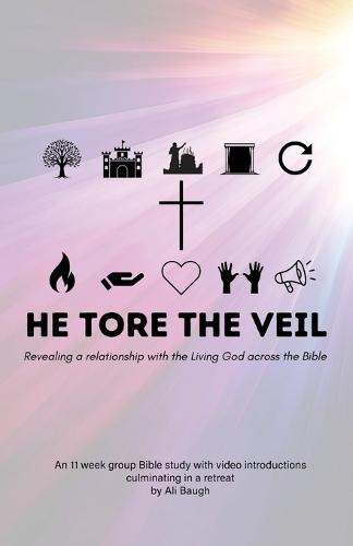 He Tore the Veil: Revealing a Relationship with the Living God across the Bible