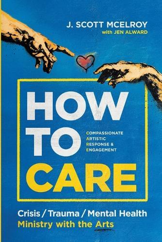 How to CARE: Crisis, Trauma, and Mental Health Ministry with the Arts