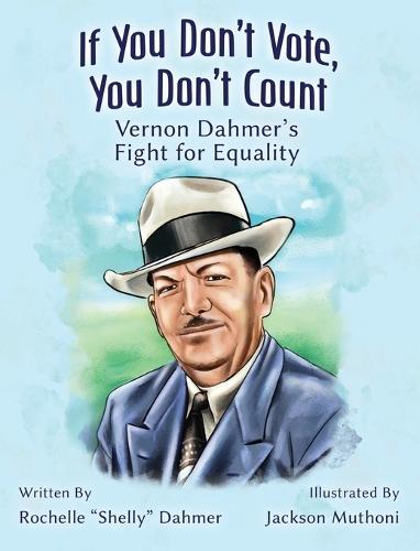 If You Don't Vote, You Don't Count: Vernon Dahmer's Fight for Equality -Teacher Edition