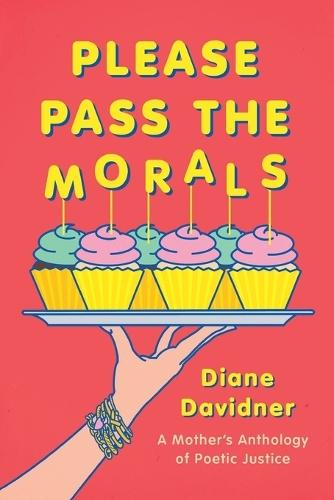 Please Pass The Morals: A mother's anthology of poetic justice
