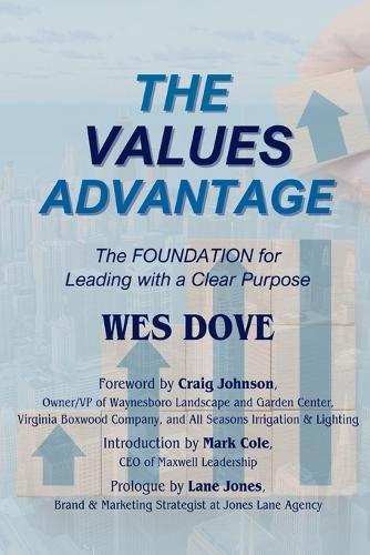 The Values Advantage: The Foundation for Leading with a Clear Purpose
