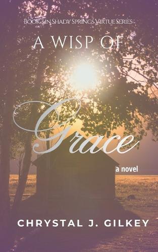 A Wisp of Grace: Book 3 in Shady Springs Virtue Series