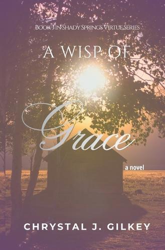 A Wisp of Grace: Book 3 in Shady Springs Virtue Series
