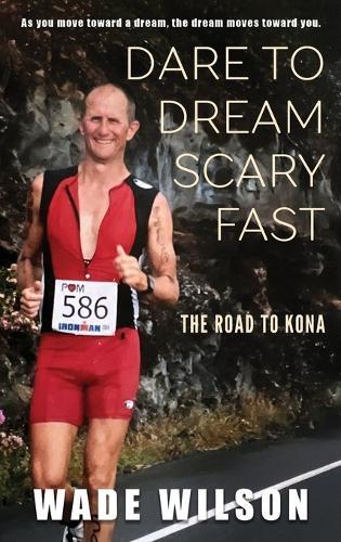 Dare to Dream Scary Fast: The Road to Kona