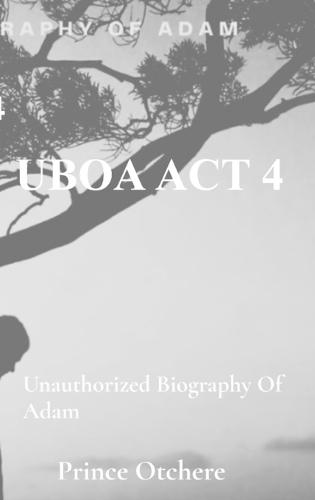 Uboa ACT 4: Unauthorized Biography of Adam