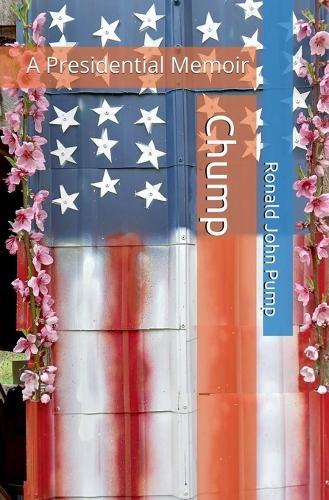 Chump: A Presidential Memoir