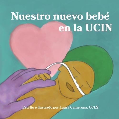 Nuestro nuevo bebé en la UCIN: Un libro especial para hermanos y hermanas mayores