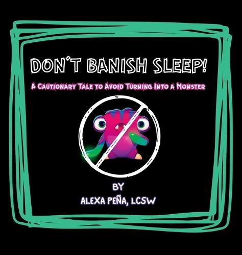 Don't Banish Sleep!: A Cautionary Tale to Avoid Turning Into a Monster