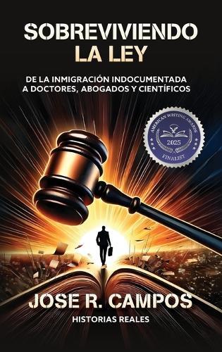 Sobreviviendo la ley: De la inmigración indocumentada a doctores, abogados, y científicos