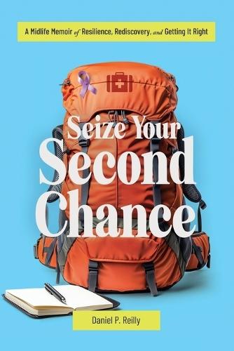 Seize Your Second Chance: A Midlife Memoir of Resilience, Rediscovery, and Getting It Right