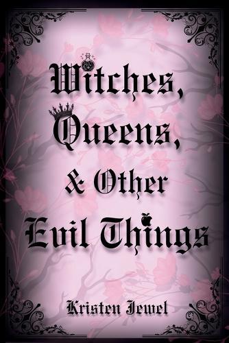 Witches, Queens, & Other Evil Things