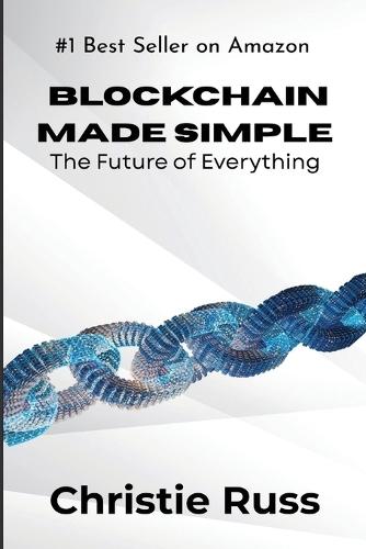 Blockchain Made Simple: The Future of Everything