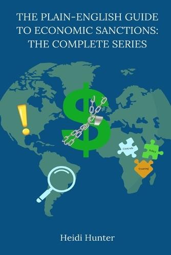 The Plain-English Guide to Economic Sanctions: The Complete Series